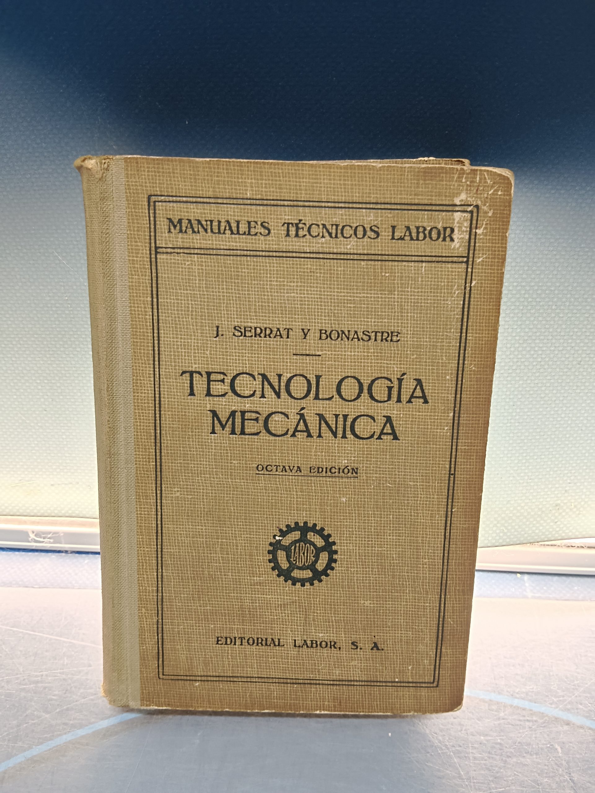 Libro, TECNOLOGÍA MECÁNICA, J. Serrat y Bonastre. MANUALES TÉCNICOS LABOR, año 1946